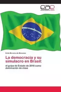 La democracia y su simulacro en Brasil - de Meneses Ecila Moreira