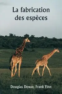 La fabrication des espèces - Douglas Dewar