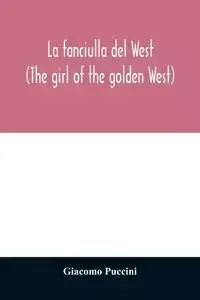 La fanciulla del West (The girl of the golden West) - Puccini Giacomo