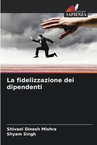 La fidelizzazione dei dipendenti - Mishra Shivani Dinesh