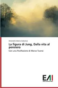 La figura di Jung, Dalla vita al pensiero - Valeria Cobianco Antonella