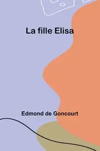 La fille Elisa - Edmond Goncourt de