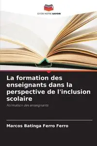 La formation des enseignants dans la perspective de l'inclusion scolaire - Marcos Ferro Batinga Ferro