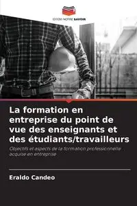 La formation en entreprise du point de vue des enseignants et des étudiants/travailleurs - Candeo Eraldo