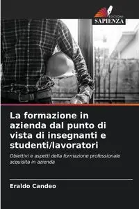 La formazione in azienda dal punto di vista di insegnanti e studenti/lavoratori - Candeo Eraldo