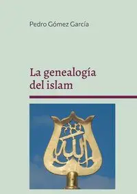 La genealogía del islam - Pedro Gómez García