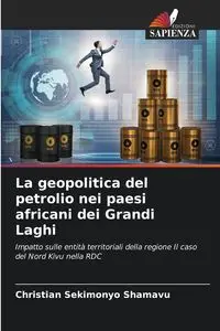 La geopolitica del petrolio nei paesi africani dei Grandi Laghi - Christian SEKIMONYO SHAMAVU