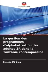 La gestion des programmes d'alphabétisation des adultes 3R dans la Tanzanie contemporaine - Mihinga Simeon