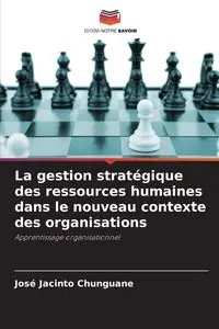 La gestion stratégique des ressources humaines dans le nouveau contexte des organisations - Jacinto Chunguane José