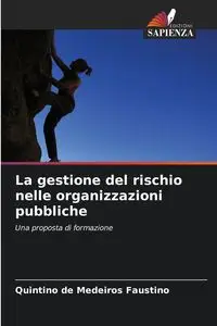 La gestione del rischio nelle organizzazioni pubbliche - Faustino de Medeiros Quintino