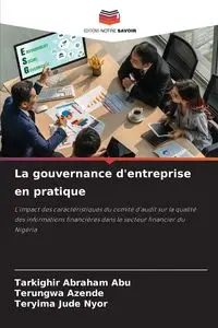 La gouvernance d'entreprise en pratique - ABRAHAM ABU TARKIGHIR