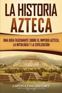 La historia azteca - History Captivating