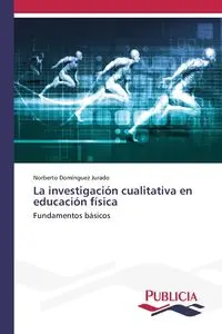 La investigación cualitativa en educación física - Norberto Domínguez Jurado