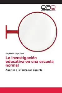 La investigación educativa en una escuela normal - Alejandro Trejo Ávila