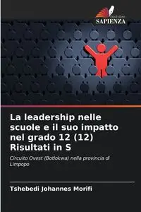 La leadership nelle scuole e il suo impatto nel grado 12 (12) Risultati in S - Morifi Tshebedi Johannes