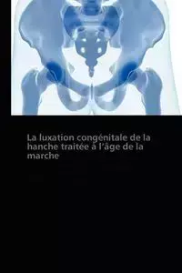 La luxation congénitale de la hanche traitée à  l âge de la marche - RAMPAL-ROCHER-V