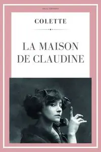 La maison de Claudine - Colette