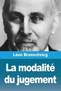 La modalité du jugement - Brunschvicg Léon