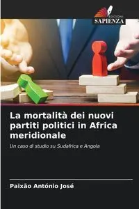 La mortalità dei nuovi partiti politici in Africa meridionale - António José Paixão