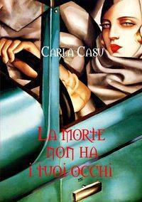 La morte non ha i tuoi occhi - Carla Casu