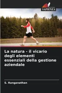 La natura - il vicario degli elementi essenziali della gestione aziendale - Ranganathan S.