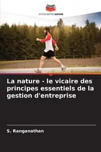 La nature - le vicaire des principes essentiels de la gestion d'entreprise - Ranganathan S.