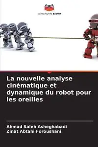 La nouvelle analyse cinématique et dynamique du robot pour les oreilles - Ahmad Saleh Asheghabadi