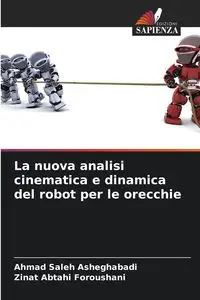 La nuova analisi cinematica e dinamica del robot per le orecchie - Ahmad Saleh Asheghabadi