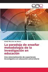 La paradoja de enseñar metodología de la investigación en educación - Eladia Marcano de Blanco