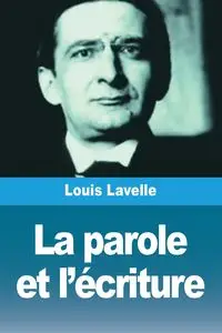 La parole et l'écriture - Lavelle Louis