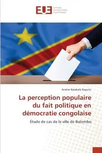 La perception populaire du fait politique en démocratie congolaise - Kambale Kaputu Arsène