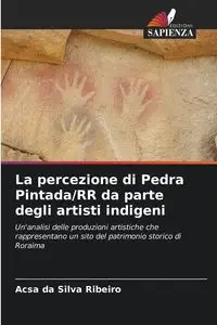 La percezione di Pedra Pintada/RR da parte degli artisti indigeni - Silva da Ribeiro Acsa