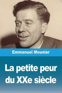 La petite peur du XXe siècle - Emmanuel Mounier