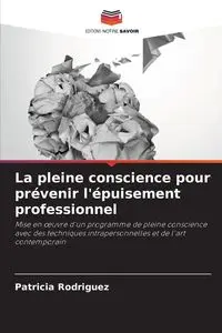 La pleine conscience pour prévenir l'épuisement professionnel - Patricia Rodriguez