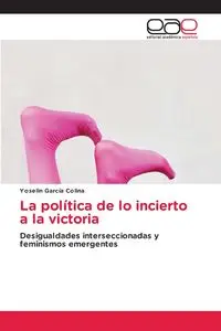 La política de lo incierto a la victoria - García Colina Yoselin