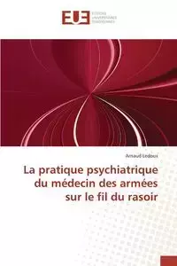 La pratique psychiatrique du médecin des armées sur le fil du rasoir - LEDOUX-A