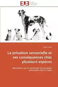 La privation sensorielle et ses conséquences chez plusieurs espèces - TALLET-E