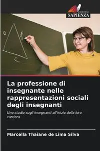 La professione di insegnante nelle rappresentazioni sociali degli insegnanti - Silva Marcella Thaiane de Lima