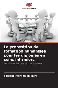 La proposition de formation humanisée pour les diplômés en soins infirmiers - Martins Teixeira Fabiano