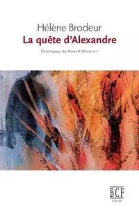 La quête d'Alexandre - Brodeur Hélène