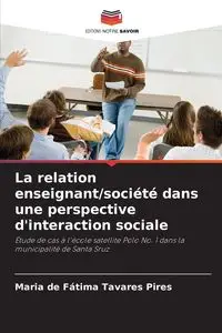 La relation enseignant/société dans une perspective d'interaction sociale - Maria Tavares Pires de Fátima