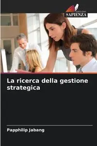 La ricerca della gestione strategica - Jabang Papphilip