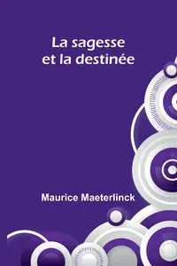 La sagesse et la destinée - Maurice Maeterlinck