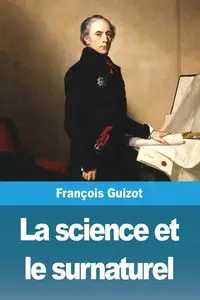 La science et le surnaturel - Guizot François