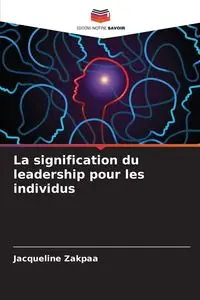 La signification du leadership pour les individus - Jacqueline Zakpaa