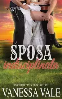 La sposa indisciplinata - Vanessa Vale