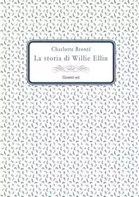 La storia di Willie Ellin - Charlotte Brontë