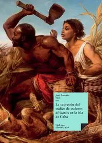 La supresión del tráfico de esclavos africanos en la isla de Cuba - Antonio Saco y López-Cisneros José