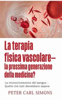 La terapia fisica vascolare - la prossima generazione della medicina? - Peter Carl Simons