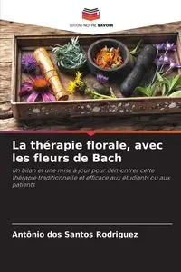 La thérapie florale, avec les fleurs de Bach - Santos Antonio dos Rodriguez